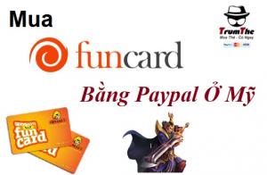 Nạp Thẻ Funcard Bằng Paypal Ở Mỹ Nhanh Gọn Lẹ