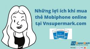 Những lợi ích khi mua thẻ Mobiphone online tại Vnsupermark.com